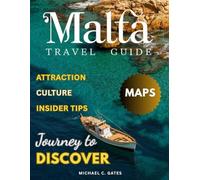 MALTA 2025-2026: New Edition - Unlock the Secrets of Malta’s Timeless Beauty, From Its Historic Fortresses and Vibrant Villages to Its Crystal Waters, Mediterranean Cuisine, & Unmatched Local Culture.