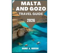 MALTA AND GOZO TRAVEL GUIDE 2026: Discover Historic Cities, Coastal Wonders, and Authentic Island Life