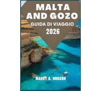 MALTA E GOZO GUIDA DI VIAGGIO 2026: Scoprire Città storiche, meraviglie costiere e autentica vita isolana