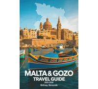 Malta & Gozo Travel Guide 2025-2026: A Complete Companion for Exploring Culture, Cuisine, Scenic Landscapes, and Relaxed Mediterranean Adventures