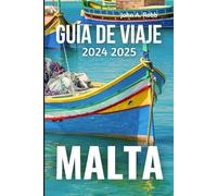 MALTA Guía de viaje 2024 2025: Descubre los mejores lugares, experiencias locales y consejos prácticos para un viaje memorable Introducción