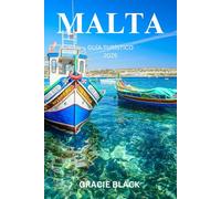 MALTA GUÍA TURÍSTICO 2025: Un viaje encantador a través de tesoros eternos, costas iluminadas por el sol y una cultura vibrante