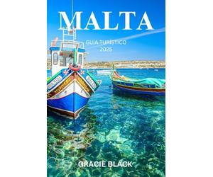 MALTA GUÍA TURÍSTICO 2025: Un viaje encantador a través de tesoros eternos, costas iluminadas por el sol y una cultura vibrante
