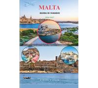 MALTA GUIDA DI VIAGGIO 2026-2027: Tesori nascosti, esperienze locali, meraviglie storiche e itinerari flessibili per chi visita il paese per la prima ... per chi ci ritorna (Companion to know ahead)