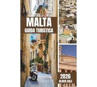 Malta Guida Turistica 2026: Itinerari da insider, segreti locali e consigli pratici per viaggiatori intelligenti (Italian Edition)