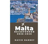 Malta Reiseführer 2025-2026: Entdecken Sie lokale Kultur, Geschichte und Küstenabenteuer mit praktischen Reiserouten und Insider-Planungstipps für jeden Reisetyp