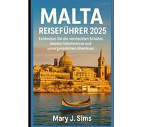 Malta Reiseführer 2025: Entdecken Sie die versteckten Schätze, lokalen Geheimnisse und unvergesslichen Abenteuer