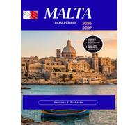 MALTA REISEFÜHRER 2026 - 2027: Erkunden Sie Valletta, die Blaue Lagune, Gozo, Mdina und die Küstendörfer. Festivals, Geschichte und Tagesausflüge für Besucher aller Zeiten