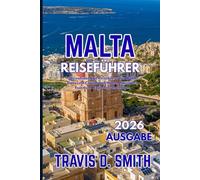 MALTA-REISEFÜHRER 2026: Der vollständige Malta-Reiseführer für Gozo und Comino mit Hotels, Transport, Essen und Insider-Tipps