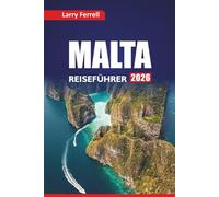 MALTA REISEFÜHRER 2026: Entdecken Sie die wichtigsten Attraktionen, Top-Aktivitäten, Strände, lokale Restaurants und Reisepläne auf der Mittelmeerinsel