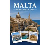 MALTA REISEFÜHRER 2026: Erleben Sie Kultur, Kulinarik und unvergessliche Sehenswürdigkeiten mit Zuversicht.