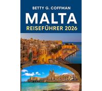 Malta Reiseführer 2026: Vom Grand Harbour von Valletta bis Gozo & Comino: Entdecken Sie Mdina, Rabat, Ħaġar Qim-Tempel, Kultur, Geschichte und Inselgeheimnisse