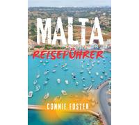 MALTA REISEFÜHRER: Entdecken Sie Valletta, Gozo und Comino - Top-Attraktionen, Geheimtipps, Tagesausflüge und clevere Reiserouten für jedes Budget