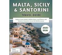 Malta, Sicily & Santorini Travel Guide 2025-2026: Explore Iconic Islands, Hidden Gems, Local Flavors, and Seamless Itineraries Across the Mediterranean