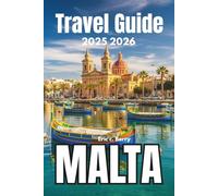 Malta TRAVEL GUIDE 2025 2026: Experience Living Traditions and the Soul of the Islands