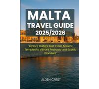MALTA TRAVEL GUIDE 2025/2026: Explore Malta's Best: From Ancient Temples to Vibrant Festivals and Scenic Wonders