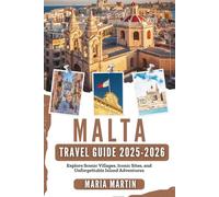 Malta Travel Guide 2025-2026: Explore Scenic Villages, Iconic Sites, and Unforgettable Island Adventures