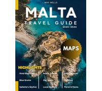 Malta Travel Guide 2025-2026 (Full-Color): From Ancient Architecture to Secluded Shores, Experience the Magic of the Mediterranean’s Best-Kept Secrets.