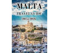 Malta Travel Guide 2025-2026 (Journeys with Jeffrey J. Brittain: Inspiring Travel Guides For Every Explorer)