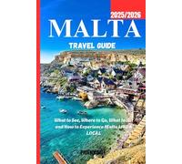 Malta travel guide 2025/2026: What to See, Where to Go, What to Eat and How to Experience Malta LIKE A LOCAL