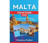 Malta Travel Guide 2025: The Complete Companion to Exploring Malta’s Culture, Coastlines, and Hidden Treasures