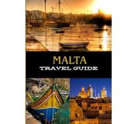 MALTA TRAVEL GUIDE 2025: Timeless Beauty and Modern Adventure