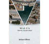MALTA TRAVEL GUIDE 2025: Your Insider’s Guide to Malta’s Charm, Culture, and Coastal Beauty