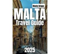 Malta Travel Guide 2025: Your Ultimate Companion to Exploring Malta's Historic Landmarks, Stunning Beaches, Vibrant Nightlife, and Authentic Local Experiences