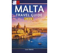 MALTA TRAVEL GUIDE 2026: A Journey Through History, Coastlines, and Local Traditions