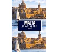 MALTA TRAVEL GUIDE 2026: Everything You Need to Plan a Better Journey