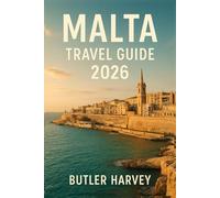 Malta Travel Guide 2026: The Complete Guide to Attractions, Itineraries, Local Tips, Hidden Gems, and Smart Travel Planning (Baecation to the World)