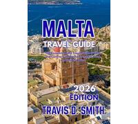 MALTA TRAVEL GUIDE 2026: The Complete Malta Travel Guide to Gozo and Comino with Hotels, Transport, Food, and Insider Advice