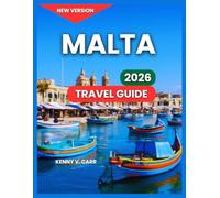 Malta Travel Guide 2026: Top Destinations & Sights, History and Culture, Beaches And Outdoor Adventures, Local Cuisine and Dining, Itinerary, ... Time to Visit. (Locals Travel Experience)