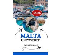 Malta Uncovered 2026: Your Essential Companion: Tips, Hidden Gems & Real Local Advice