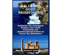 MALTA UND GOZO REISEFÜHRER: Entdecken Sie verborgene Schätze, eine reiche Geschichte und atemberaubende Küsten im Herzen des Mittelmeers