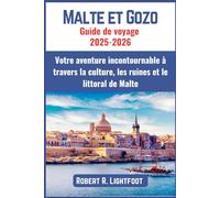 Malte et Gozo Guide de voyage 2025-2026: Votre aventure incontournable à travers la culture, les ruines et le littoral de Malte