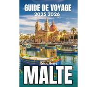 MALTE GUIDE DE VOYAGE 2025 2026: Découvrez les traditions vivantes et l'âme des îles