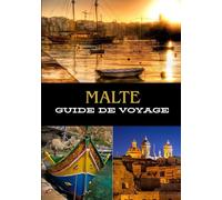 MALTE GUIDE DE VOYAGE 2025.: Beauté intemporelle et aventure moderne