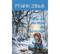 Malte und das Rätzel der Eisglasmagie: Ein Winter voller Wunder, Mut und Zusammenhalt (Malte und seine Geheimnisse)