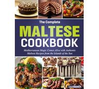 Maltese Cookbook: Mediterranean Magic Comes Alive with Authentic Maltese Recipes from the Islands of the Sun.