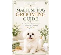 Maltese Dog Grooming Guide: Easy Techniques for Maintaining a Healthy and Clean Look Pet
