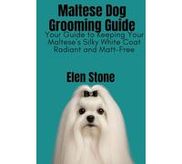 Maltese Dog Grooming Guide: Your guide to keeping your maltese silky white coat radiant and matt free
