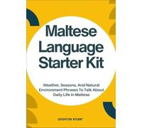 Maltese Language Starter Kit: Weather, Seasons, And Natural Environment Phrases To Talk About Daily Life In Maltese