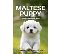 Maltese Puppy Training & Grooming Guide: All About Maltese Dogs: Positive Reinforcement Methods for House & Potty Training, Separation Anxiety, Small ... Yorkies, Golden Retrievers, Bulldogs & More)