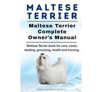 Maltese Terrier. Maltese Terrier dog Owners Manual. Maltese Terrier book for care, costs, feeding, grooming, health and training.