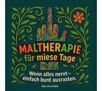 Maltherapie für miese Tage: Wenn alles nervt - einfach bunt ausrasten