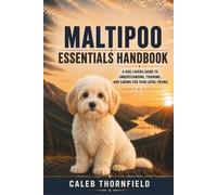 Maltipoo Essentials Handbook: A Dog Lover’s Guide to Understanding, Training, and Caring for Your Loyal Friend