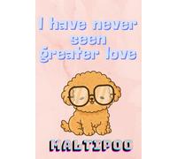 Maltipoo I have never seen greater love: Notebook for maltipoo dog lovers