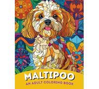Maltipoo Magic: An Adult Coloring Book of Sweet and Fluffy Maltese Poodle Mix Designs | For Stress Relief, Relaxation & Small Dog Admirers