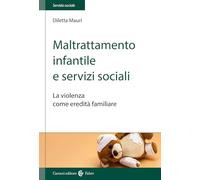 Maltrattamento infantile e servizi sociali. La violenza come eredità familiare (Il servizio sociale)